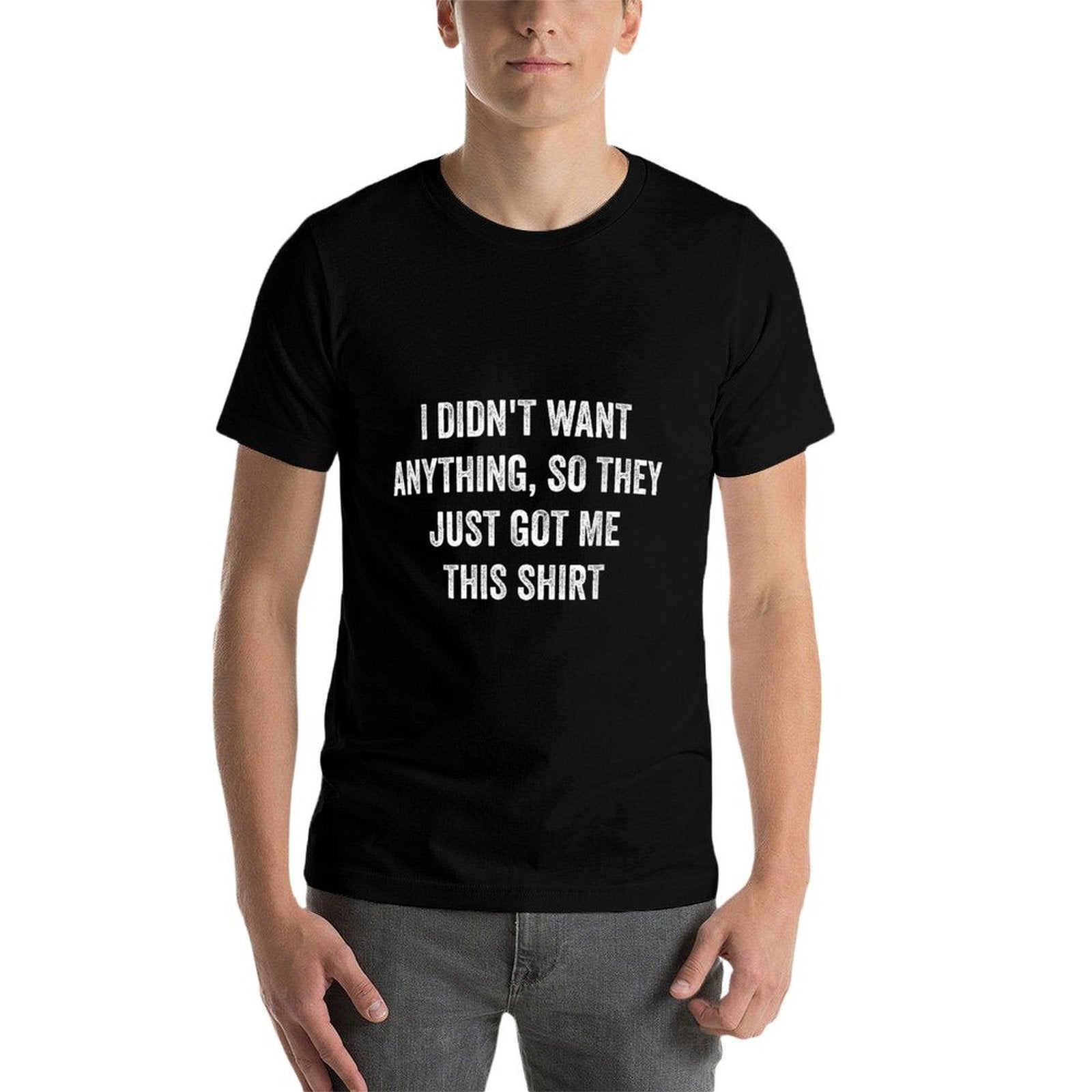 Only Laughs Apparel Funny Gifts For Men Who Want Nothing  Tagless Design T-Shirt