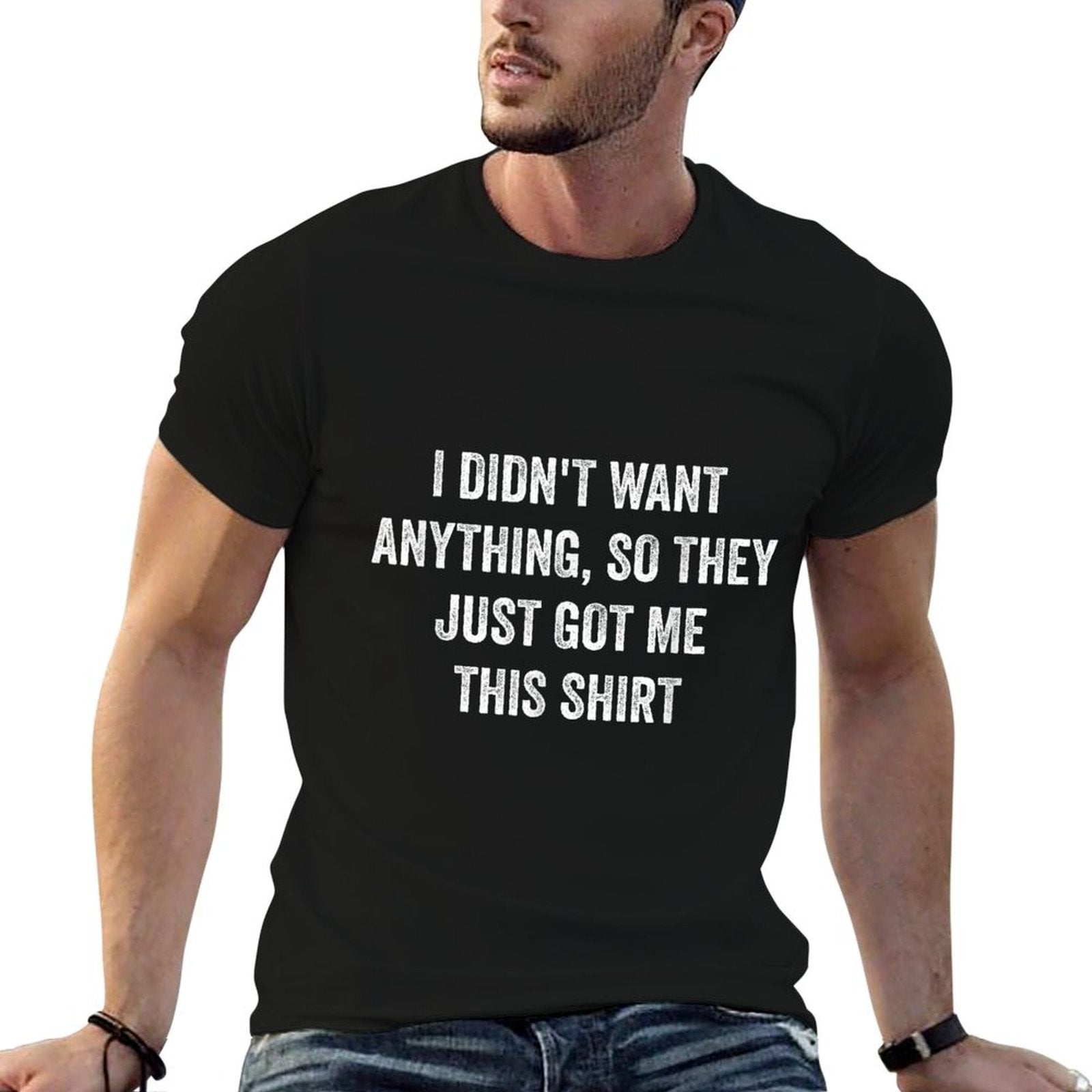 Only Laughs Apparel Funny Gifts For Men Who Want Nothing  Tagless Design T-Shirt