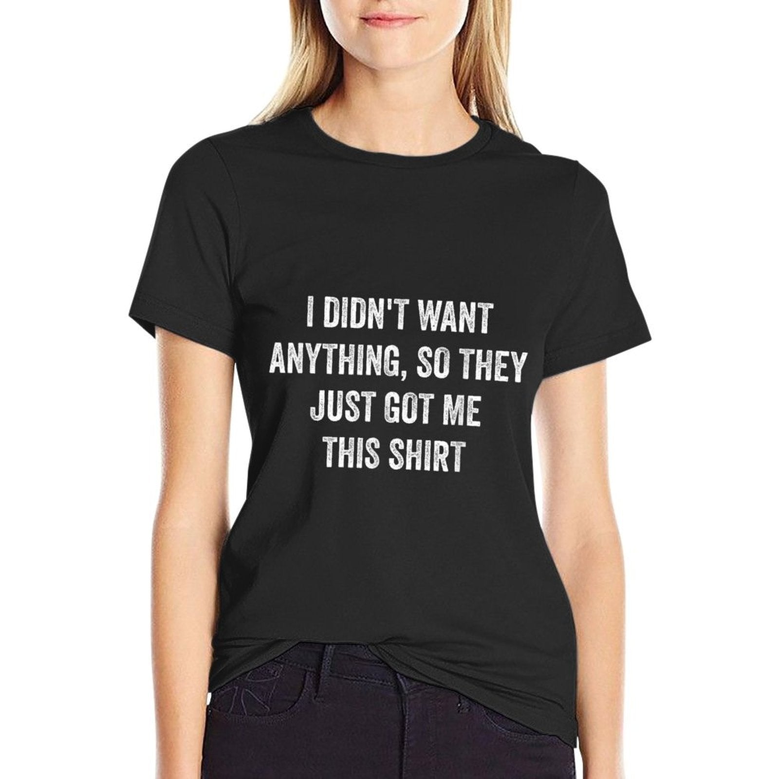 Only Laughs Apparel Funny Gifts For Men Who Want Nothing  Tagless Design T-Shirt