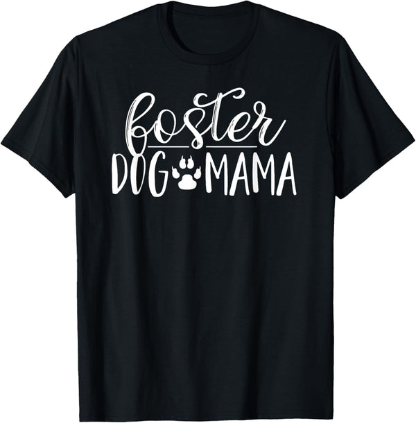 Foster Dog Mama T Shirt Pet Mom Apparel for Pet Adoption T-Shirt for Men Women Girls Kids